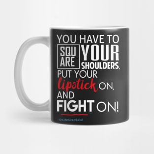 Put Your Lipstick On and Fight (Feminist Resistance Quote) Mug